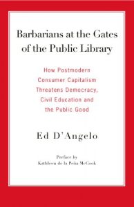 Baixar Barbarians at the Gates of the Public Library: How Postmodern Consumer Capitalism Threatens Democracy, Civil Education and the Public Good (English Edition) pdf, epub, ebook