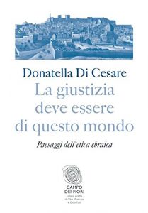 Baixar La giustizia deve essere di questo mondo: Paesaggi dell’etica ebraica (Campo dei fiori) pdf, epub, ebook