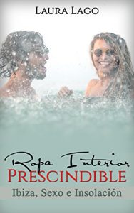 Baixar Ropa Interior Prescindible: Ibiza, sexo e insolación (Novela Romántica y Erótica en Español: Comedia nº 2) (Spanish Edition) pdf, epub, ebook