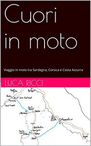 Baixar Cuori in moto: Viaggio in moto tra Sardegna, Corsica e Costa Azzurra pdf, epub, ebook