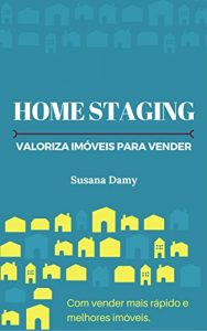 Baixar Home Staging – Valoriza Imóveis para Vender: Como vender mais rápido e melhores imóveis (Portuguese Edition) pdf, epub, ebook