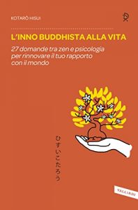 Baixar L’inno buddhista alla vita: 27 domande tra zen e psicologia per rinnovare il tuo rapporto con il mondo pdf, epub, ebook