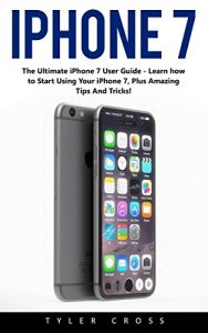 Baixar iPhone 7: The Ultimate iPhone 7 User Guide – Learn how to start using your iPhone 7, Plus Amazing Tips and Tricks! (iPhone 7 User Guide, iPhone 7 Manual, iOS) (English Edition) pdf, epub, ebook