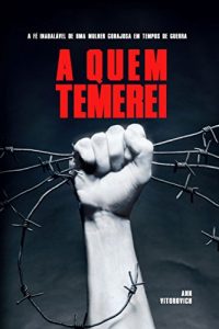 Baixar A Quem Temerei: A fé inabalável de uma mulher corajosa em tempos de guerra (Portuguese Edition) pdf, epub, ebook