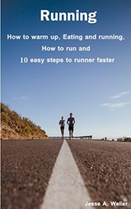 Baixar Running: How to warm up, Eating and running, How to run and 10 easy steps to runner faster (English Edition) pdf, epub, ebook