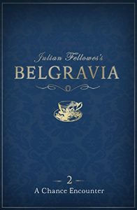 Baixar Julian Fellowes’s Belgravia Episode 2: A Chance Encounter (Julian Fellowes’s Belgravia Series) pdf, epub, ebook