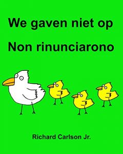 Baixar We gaven niet op Non rinunciarono : Kinderprentenboek Nederlands-Italiaans (Tweetalige editie) (Dutch Edition) pdf, epub, ebook