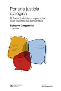 Baixar Por una justicia dialógica: el Poder Judicial como promotor de la deliberación democrática (Derecho y Política) pdf, epub, ebook