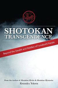 Baixar Shotokan Transcendence: Beyond the Stealth and Riddles of Funakoshi Karate (English Edition) pdf, epub, ebook
