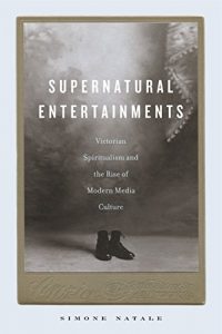Baixar Supernatural Entertainments: Victorian Spiritualism and the Rise of Modern Media Culture pdf, epub, ebook