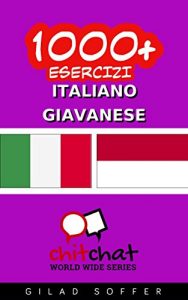 Baixar 1000+ Esercizi Italiano – Giavanese (ChitChat WorldWide) (Corsican Edition) pdf, epub, ebook
