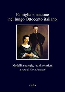 Baixar Famiglia e nazione nel lungo Ottocento italiano: Modelli, strategie, reti di relazioni (I libri di Viella) pdf, epub, ebook