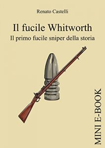 Baixar Il fucile Whitworth: Il primo fucile sniper della storia pdf, epub, ebook