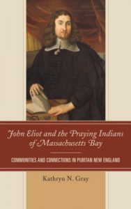 Baixar John Eliot and the Praying Indians of Massachusetts Bay: Communities and Connections in Puritan New England pdf, epub, ebook