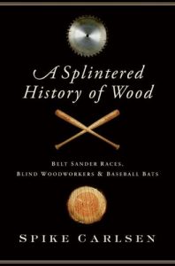 Baixar A Splintered History of Wood: Belt-Sander Races, Blind Woodworkers, and Baseball Bats pdf, epub, ebook