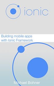 Baixar Ionic Framework: Building mobile apps with Ionic Framework (English Edition) pdf, epub, ebook