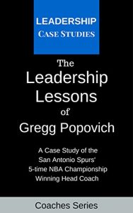 Baixar The Leadership Lessons of Gregg Popovich: A Case Study on the San Antonio Spurs’ 5-time NBA Championship Winning Head Coach (English Edition) pdf, epub, ebook