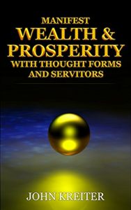 Baixar Manifest Wealth and Prosperity with Thought Forms and Servitors (English Edition) pdf, epub, ebook
