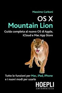 Baixar OSX Mountain Lion: Guida completa al nuovo OS di Apple, iCloud e Mac App Store (Hoepli informatica) pdf, epub, ebook