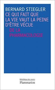 Baixar Ce qui fait que la vie vaut la peine d’être vécue: De la pharmacologie (La bibliothèque des savoirs) pdf, epub, ebook