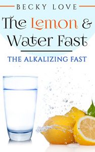 Baixar Fasting: Alkaline Diet:  Lemon and Water Fasting (Healthy Living, Intermittent Fasting, Fasting Diet, Fast for Weight Loss, Fasting and Prayer) (Health … Wellness Living) (English Edition) pdf, epub, ebook