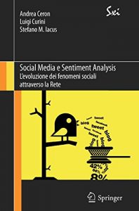 Baixar Social Media e Sentiment Analysis: L’evoluzione dei fenomeni sociali attraverso la Rete (SxI – Springer for Innovation / SxI – Springer per l’Innovazione) pdf, epub, ebook