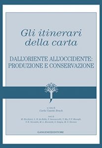 Baixar Gli itinerari della carta: Dall’Oriente all’Occidente: produzione e conservazione pdf, epub, ebook