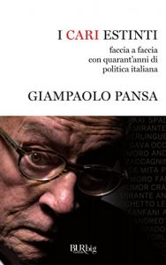 Baixar I cari estinti: faccia a faccia con quarant’anni di politica italiana (Bur big) pdf, epub, ebook