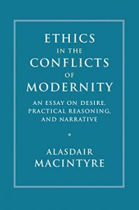 Baixar Ethics in the Conflicts of Modernity: An Essay on Desire, Practical Reasoning, and Narrative pdf, epub, ebook