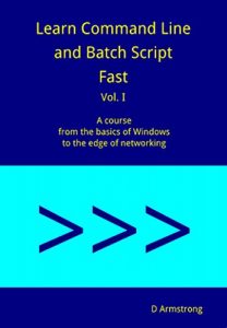 Baixar Learn Command Line and Batch Script Fast, Vol I: A course from the basics of Windows to the edge of networking (English Edition) pdf, epub, ebook