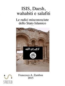 Baixar ISIS, Daesh, wahabiti,  salafiti – Le radici misconosciute dello Stato Islamico pdf, epub, ebook