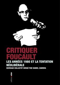 Baixar Critiquer Foucault: Les années 1980 et la tentation néolibérale (French Edition) pdf, epub, ebook