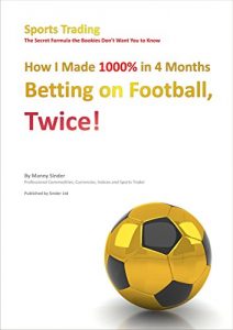 Baixar How I Made 1000% in 4 Months Betting on Football, Twice!: Sports Trading The Secret Formula the Bookies Don’t Want You to Know (English Edition) pdf, epub, ebook