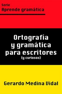 Baixar Ortografía y gramática para escritores y para curiosos (Aprende gramática nº 1) (Spanish Edition) pdf, epub, ebook