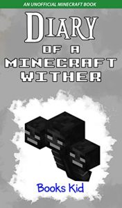 Baixar Minecraft: Diary of a Minecraft Wither (An Unofficial Minecraft Book) (Minecraft Diary Books and Wimpy Zombie Tales For Kids Book 8) (English Edition) pdf, epub, ebook