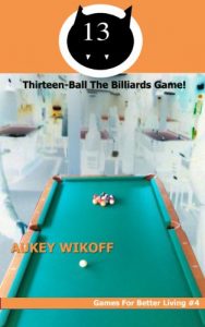 Baixar Thirteen Ball! The Billiards Game (Games For Better Living Book 4) (English Edition) pdf, epub, ebook