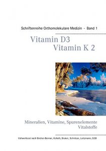 Baixar Vitamin D3 – Vitamin K2: Schriftenreihe Orthomolekulare Medizin, Band 1: Mineralien, Vitamine, Spurenelemente, Vitalstoffe pdf, epub, ebook