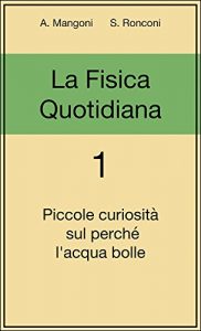 Baixar La fisica quotidiana 1: piccole curiosità sul perché l’acqua bolle pdf, epub, ebook