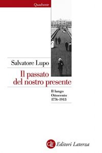 Baixar Il passato del nostro presente: Il lungo Ottocento 1776-1913 (Quadrante Laterza) pdf, epub, ebook