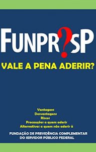 Baixar FUNPRESP: Vale a pena aderir? (Portuguese Edition) pdf, epub, ebook
