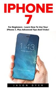Baixar iPhone 7: For Beginners – Learn How To Use Iphone 7 Plus Advanced Tips And Tricks (iPhone 7 Phone Case, iPhone 7 User Guide, iPhone 7 Manual) (English Edition) pdf, epub, ebook