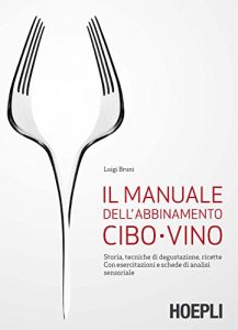 Baixar Il manuale dell’abbinamento cibo-vino: Storia, tecniche di degustazione, ricette. Con esercitazioni e schede di analisi sensoriale pdf, epub, ebook