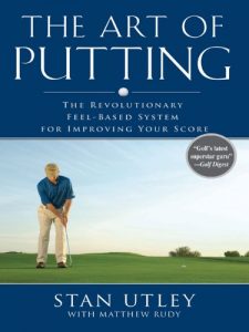 Baixar The Art of Putting: The Revolutionary Feel-Based System for Improving Your Score pdf, epub, ebook