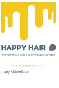 Baixar Happy Hair – The definitive guide to giving up shampoo: Save money, ditch the toxins and release your hair’s natural beauty with No Poo (English Edition) pdf, epub, ebook