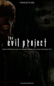 Baixar The Evil Project: (Storia ufficiale di un sito non ufficiale dedicato all’universo di Resident Evil) pdf, epub, ebook