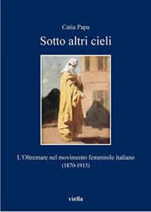 Baixar Sotto altri cieli: L’Oltremare nel movimento femminile italiano (1870-1915) (I libri di Viella) pdf, epub, ebook