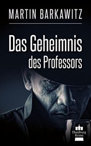 Baixar Das Geheimnis des Professors: SoKo Hamburg 9 – Ein Heike Stein Krimi (Soko Hamburg – Ein Fall für Heike Stein) (German Edition) pdf, epub, ebook