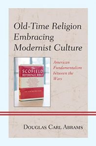 Baixar Old-Time Religion Embracing Modernist Culture: American Fundamentalism between the Wars pdf, epub, ebook