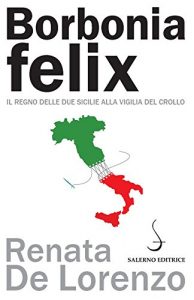 Baixar Borbonia felix: Il Regno delle Due Sicilie alla vigilia del crollo pdf, epub, ebook