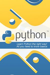 Baixar Python: Learn Python the Right Way! All You Need to Know Basics (Python, Python programming, Python programming for beginners, Python for informatics, … Python for dummies) (English Edition) pdf, epub, ebook